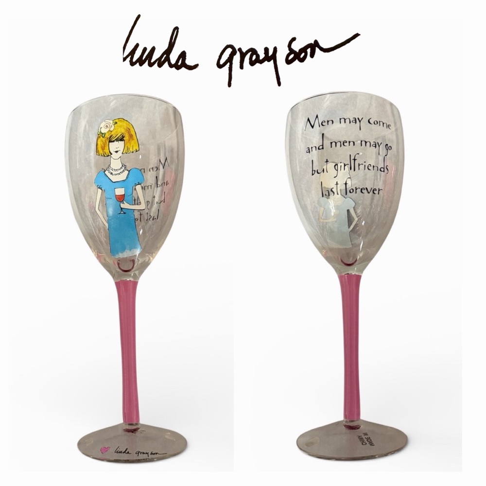 LINDA GRAYSON Men May Come & Men May Go But Girlfriends Last Forever Wine Glass